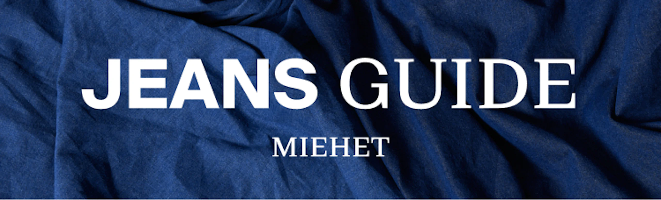 Sininen farkkukangas taustalla, keskellä valkoinen teksti "JEANS GUIDE" ja pienempi "MIEHET" laskosten päällä.