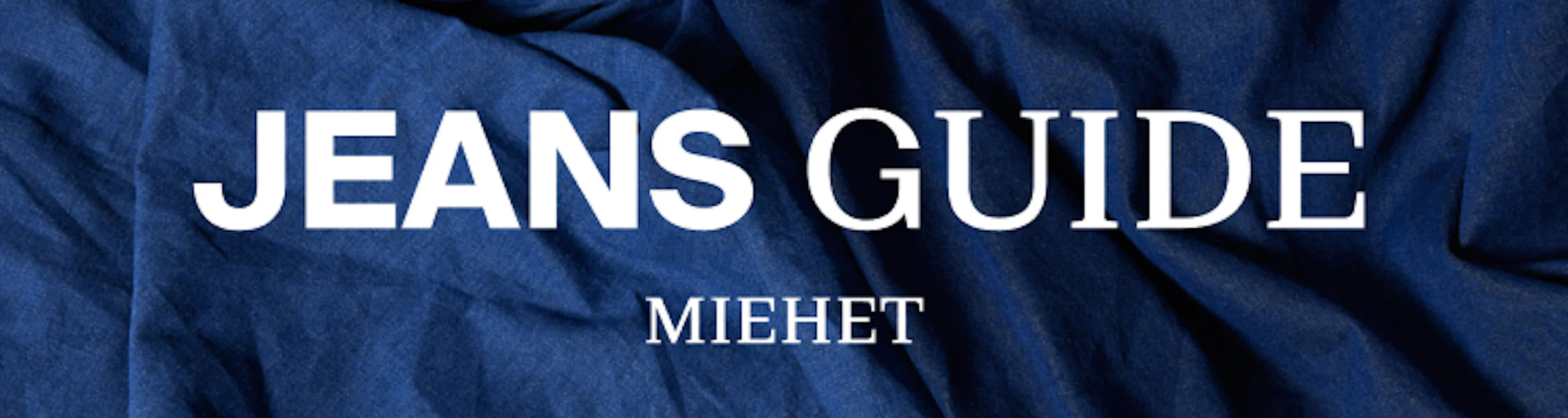 Sininen farkkukangas taustalla, keskellä valkoinen teksti "JEANS GUIDE" ja pienempi "MIEHET" laskosten päällä.